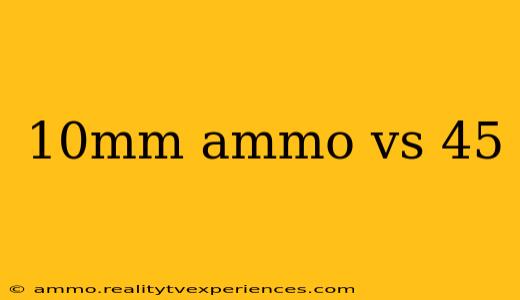 10mm ammo vs 45