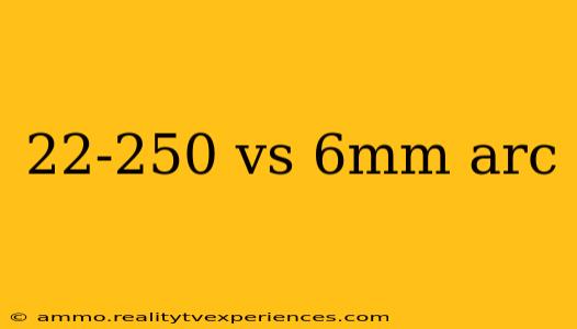 22-250 vs 6mm arc