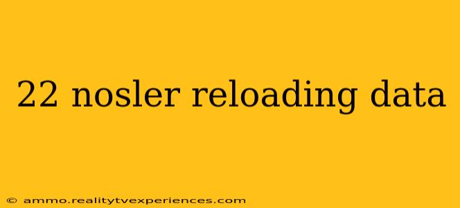 22 nosler reloading data