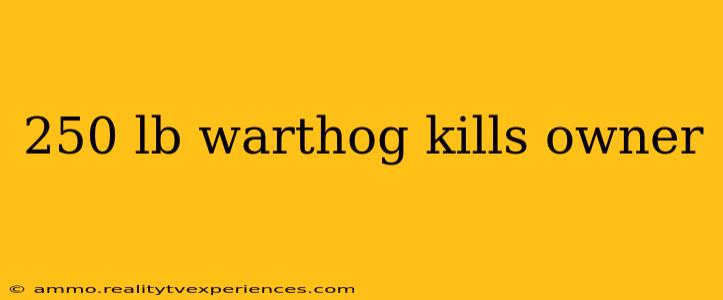 250 lb warthog kills owner