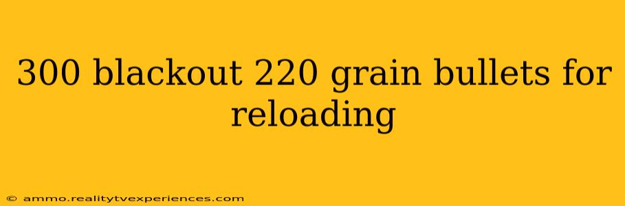 300 blackout 220 grain bullets for reloading