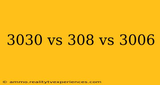 3030 vs 308 vs 3006