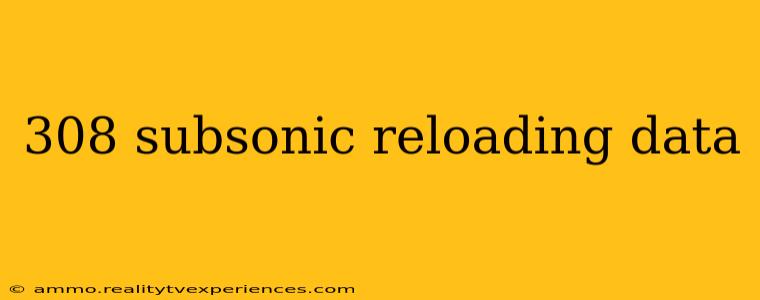 308 subsonic reloading data