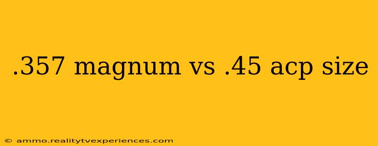 .357 magnum vs .45 acp size