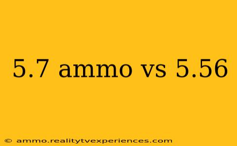 5.7 ammo vs 5.56