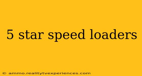 5 star speed loaders