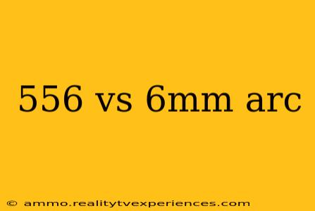 556 vs 6mm arc