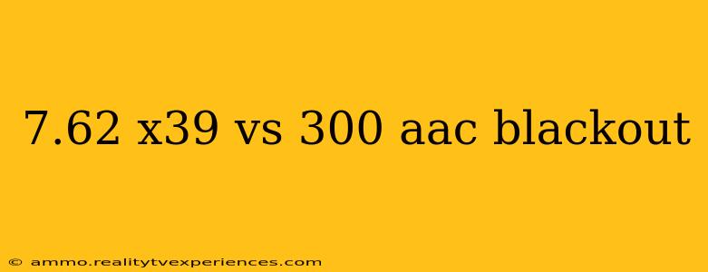 7.62 x39 vs 300 aac blackout