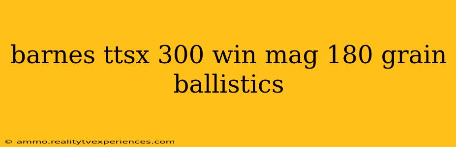 barnes ttsx 300 win mag 180 grain ballistics