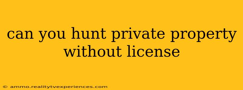 can you hunt private property without license