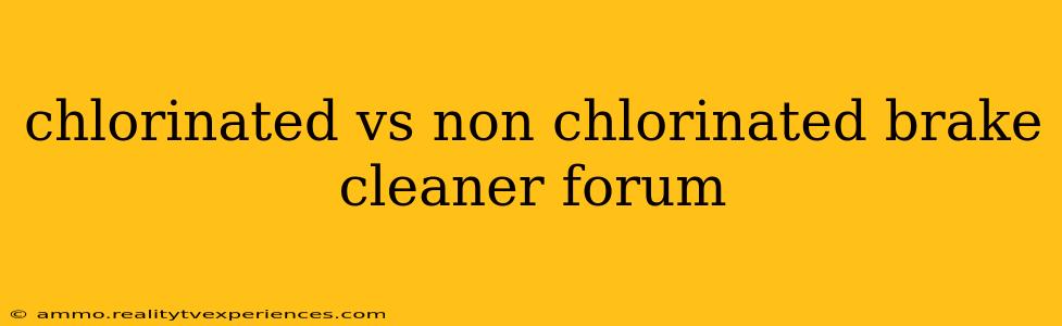 chlorinated vs non chlorinated brake cleaner forum