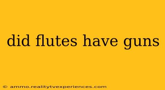 did flutes have guns