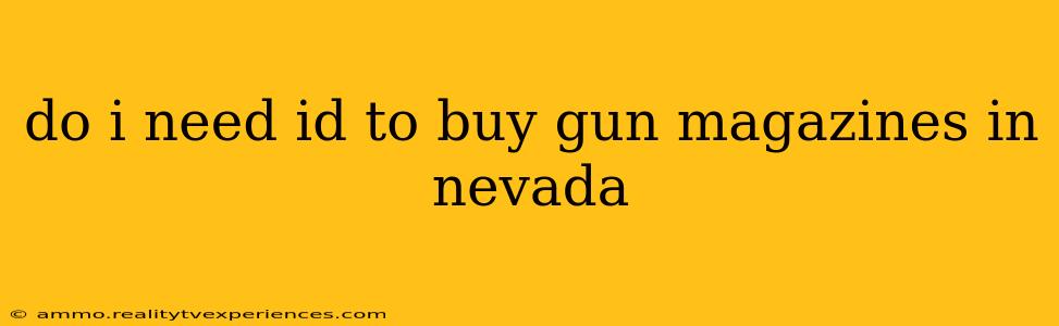 do i need id to buy gun magazines in nevada