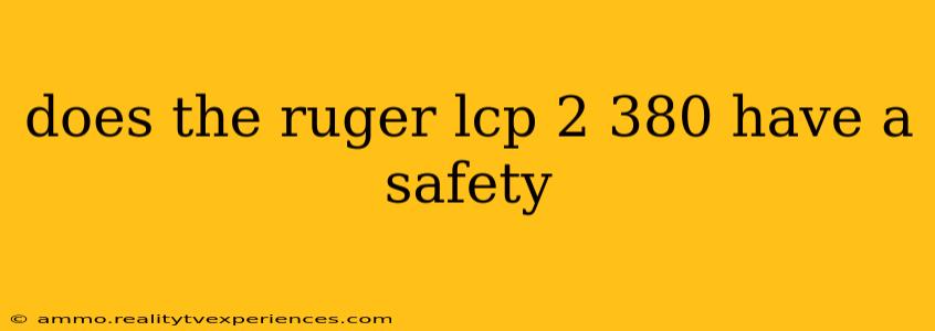 does the ruger lcp 2 380 have a safety