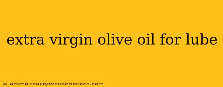 extra virgin olive oil for lube