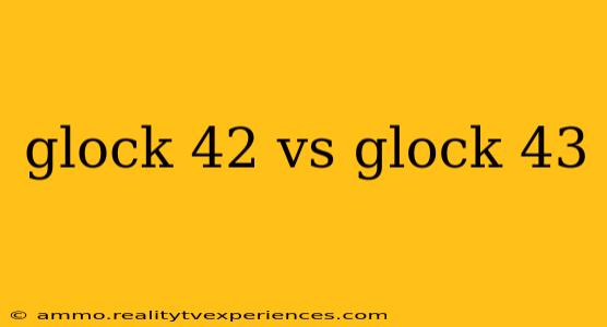 glock 42 vs glock 43