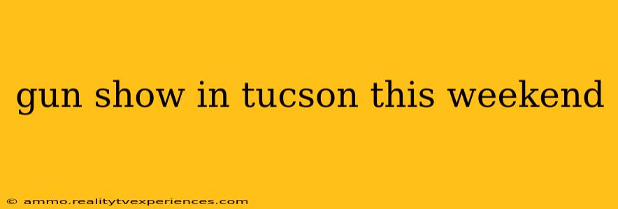 gun show in tucson this weekend