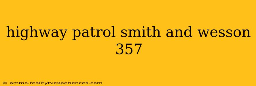 highway patrol smith and wesson 357