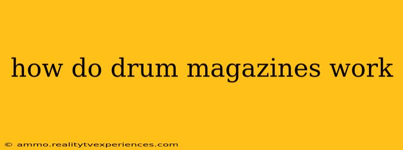 how do drum magazines work