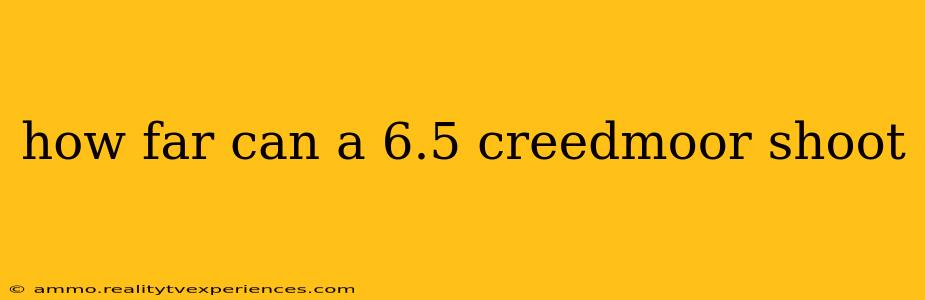 how far can a 6.5 creedmoor shoot