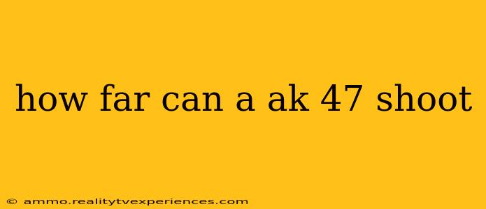 how far can a ak 47 shoot