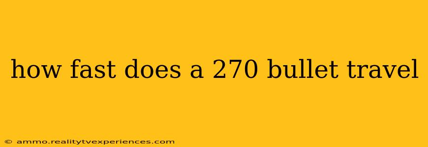 how fast does a 270 bullet travel