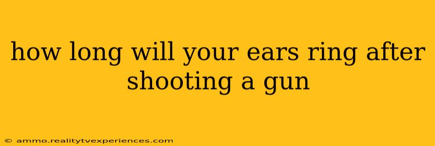 how long will your ears ring after shooting a gun