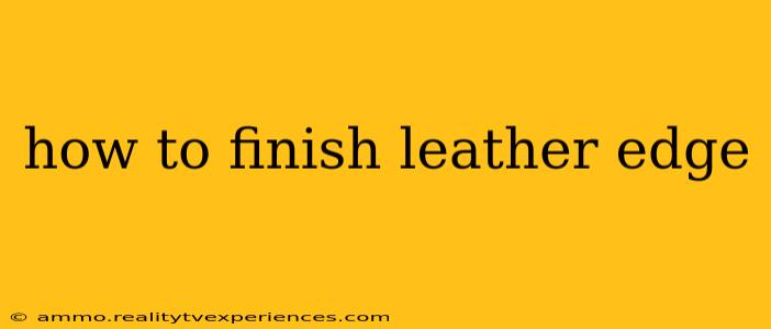 how to finish leather edge