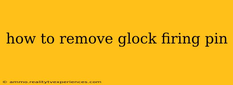 how to remove glock firing pin