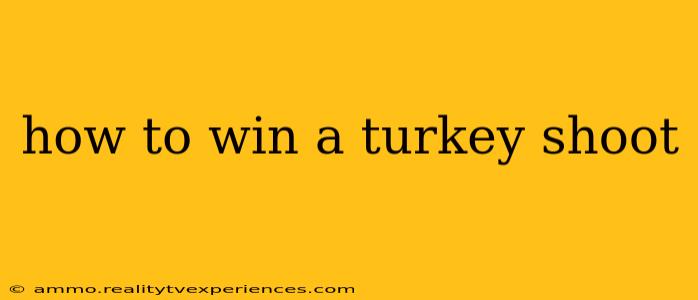 how to win a turkey shoot