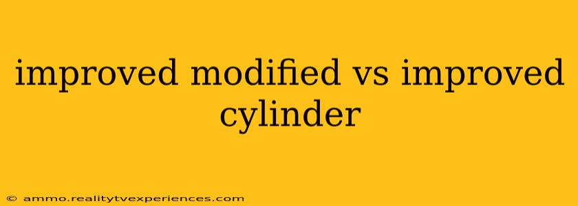 improved modified vs improved cylinder