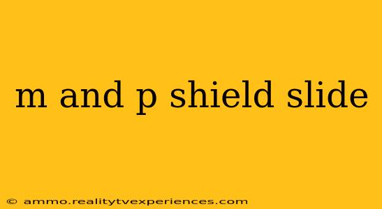 m and p shield slide