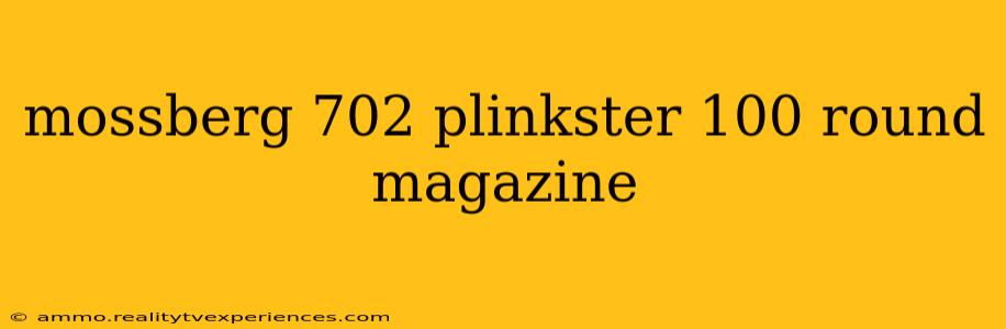 mossberg 702 plinkster 100 round magazine