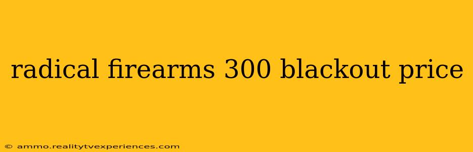 radical firearms 300 blackout price