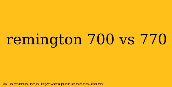 remington 700 vs 770