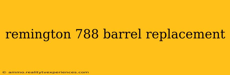 remington 788 barrel replacement