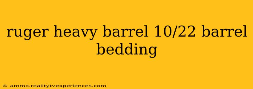 ruger heavy barrel 10/22 barrel bedding