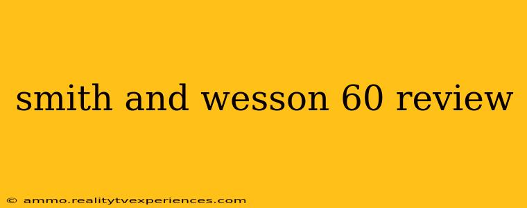 smith and wesson 60 review