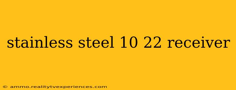 stainless steel 10 22 receiver