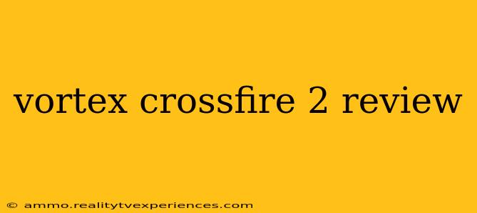 vortex crossfire 2 review