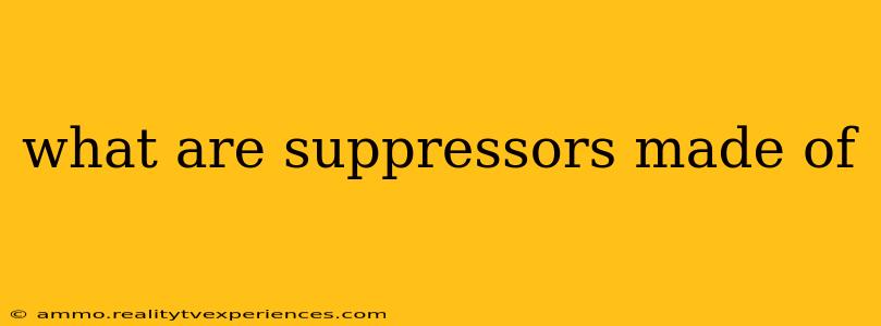 what are suppressors made of