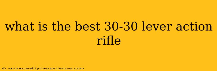 what is the best 30-30 lever action rifle