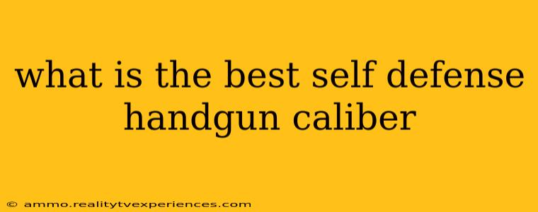 what is the best self defense handgun caliber