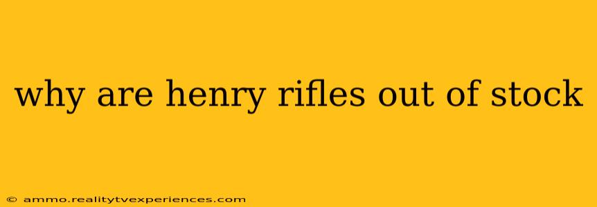 why are henry rifles out of stock